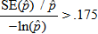 The ratio of two quantities is greater than .175. The numerator of the ratio is the standard error of p hat divided by p hat. The denominator is the negative of the natural logarithm of p hat.
