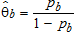 Theta sub b hat is defined as the ratio of p sub b and 1 minus p sub b.