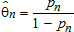 Theta sub n hat is defined as the ratio of p sub n and 1 minus p sub n.