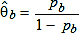 Theta sub b hat is defined as the ratio of p sub b and 1 minus p sub b.