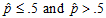 p hat less than or equal to .5 and p hat greater than .5