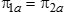 Pi 1 sub a is equal to pi 2 sub a.