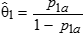 Theta 1 hat is defined as the ratio of p 1 sub a and 1 minus p 1 sub a.