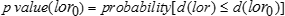 The p value of log-odds ratio lor sub zero is equal to the probability of d of the log-odds ratio lor when it is less than or equal to d of the log-odds ratio lor sub zero.