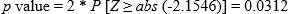 p value is equal to 2 times probability that the z statistic is greater than or equal to the absolute value of negative 2.1546, which is 0.0312