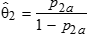 Theta 2 hat is defined as the ratio of p 2 sub a and 1 minus p 2 sub a.