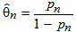 Theta sub n hat is defined as the ratio of p sub n and 1 minus p sub n.