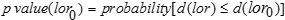 The p value of log-odds ratio lor sub zero is equal to the probability of d of the log-odds ratio lor when it is less than or equal to d of the log-odds ratio lor sub zero.