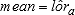 Mean is equal to the estimate of the log-odds ratio, lor hat sub a.