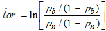 Lor hat equals the natural logarithm of the ratio of two quantities. The numerator of the ratio is p sub b divided by 1 minus p sub b. The denominator of the ratio is p sub n divided by 1 minus p sub n.