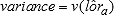 Variance is equal to the variance v of the estimate of the log-odds ratio, lor hat sub a.