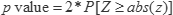 The p value is equal to 2 times the probability of realizing a standard normal variate greater than or equal to the absolute value of a quantity z.