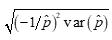 the square root of the product of two terms. The first term is the square of minus 1 divided by p hat. The second term is the variance of p hat.