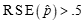 the relative standard error of p hat is greater than .5