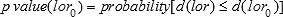 The p value of log-odds ratio lor sub zero is equal to the probability of d of the log-odds ratio lor when it is less than or equal to d of the log-odds ratio lor sub zero.