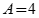 Capital A equals 4.